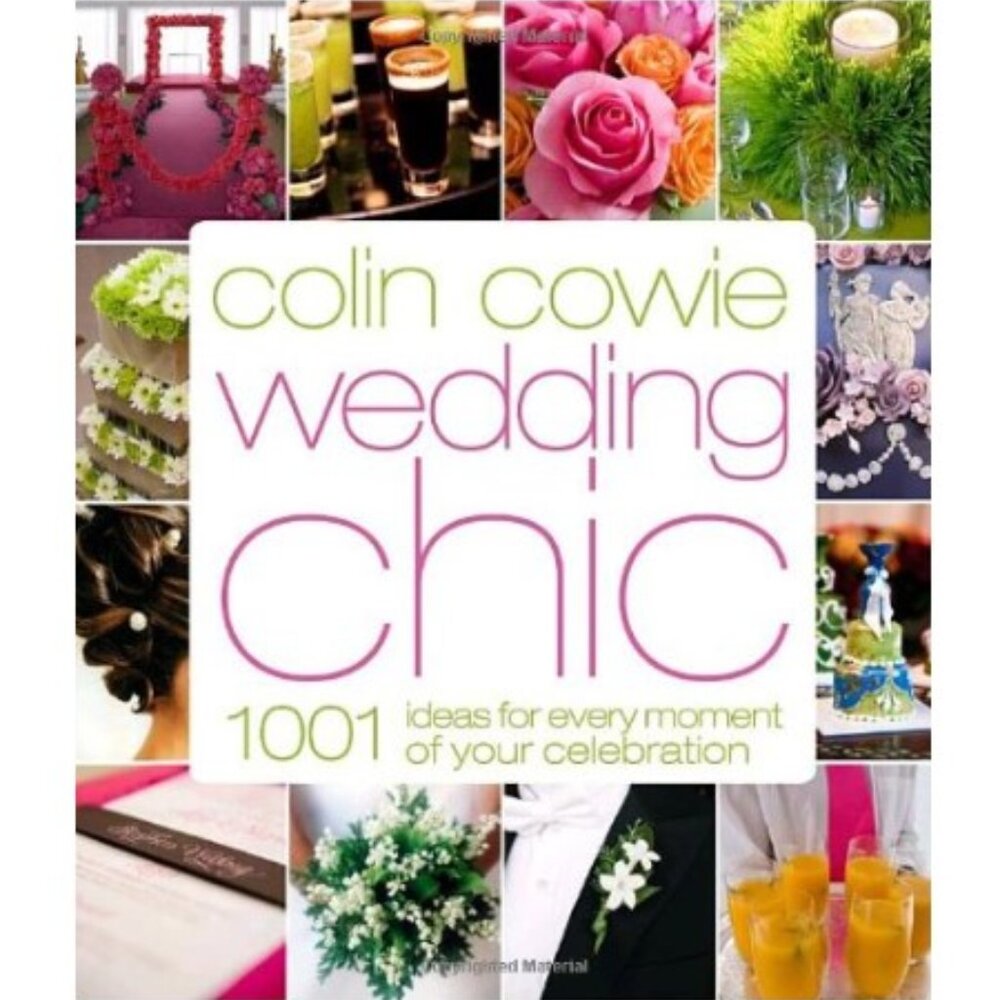 Colin Cowie Wedding Chic: 1,001 Ideas for Every Moment of Your Celebration Book